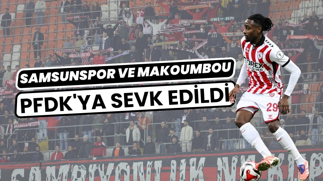 Samsunspor ve Makoumbou PFDK'ya sevk edildi