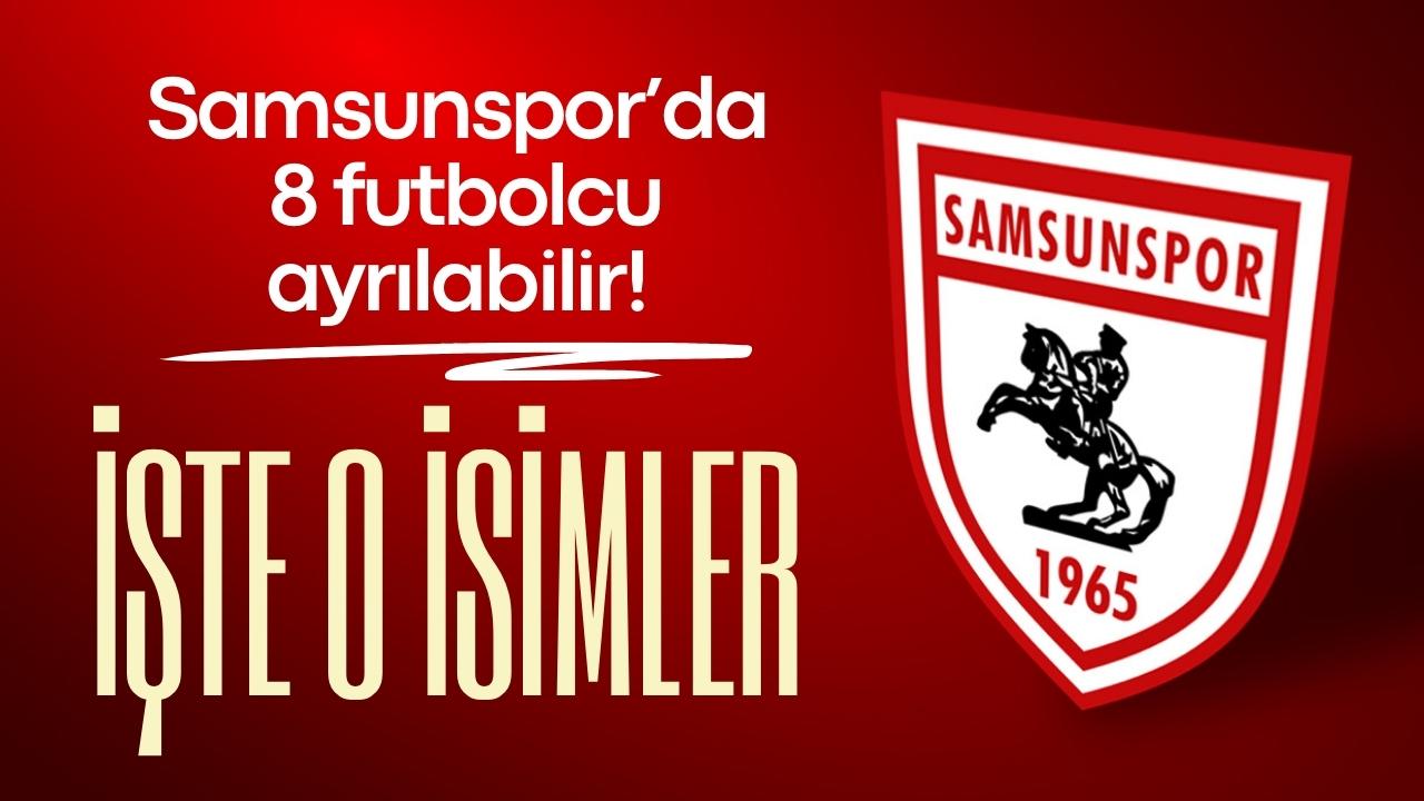 Samsunspor’da 8 futbolcu ayrılabilir! İşte o isimler