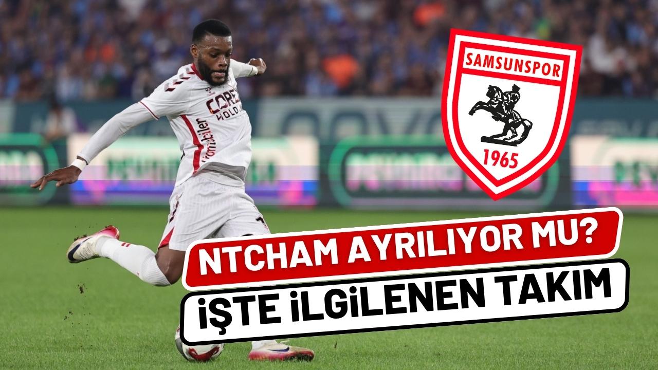 Samsunspor'da Ntcham ayrılıyor mu? İlgilenen takımı duyurdular