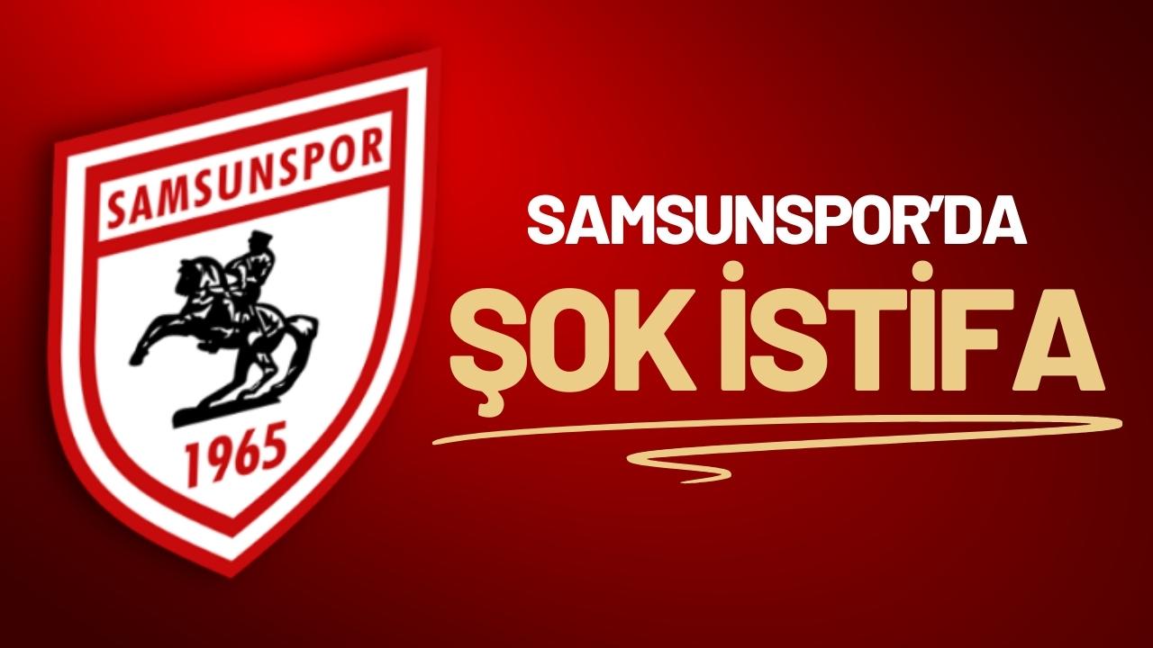 Samsunspor’da şok istifa