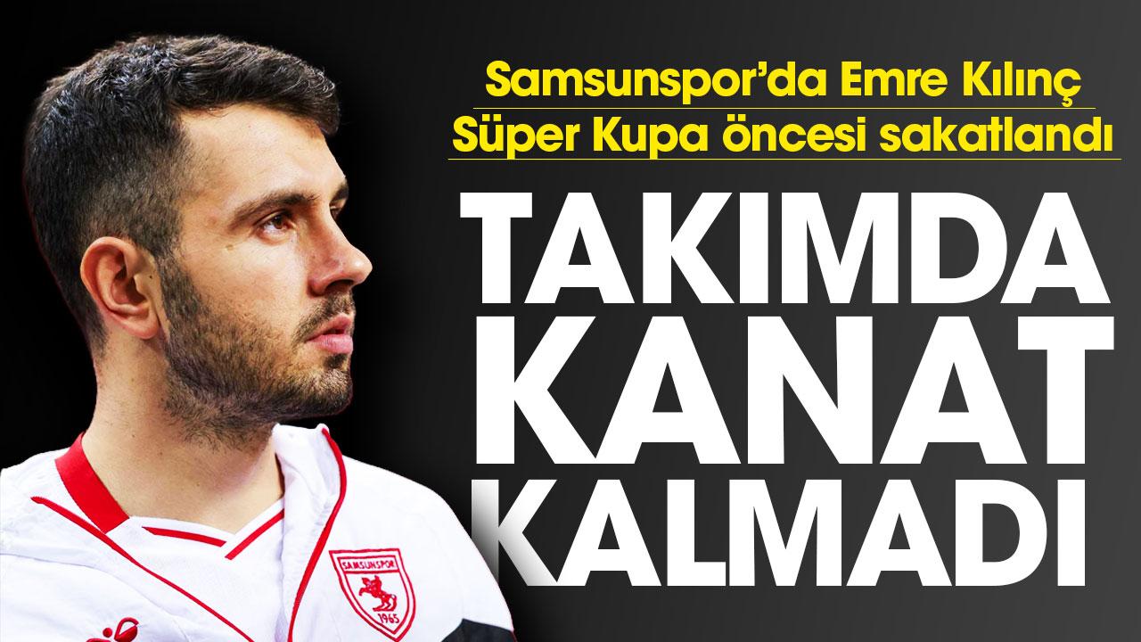 Samsunspor’da Süper Kupa öncesi sakatlık şoku: Emre Kılınç sakatlandı!