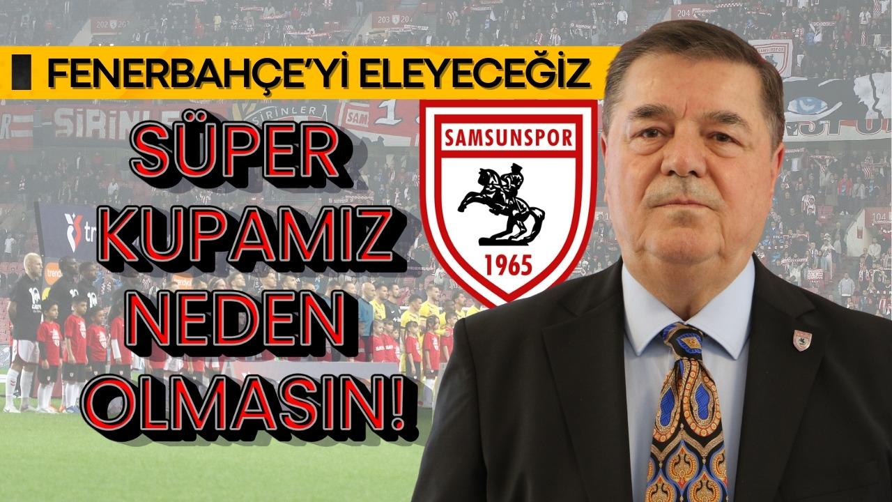 Samsunspor'dan iddialı açıklama: Fenerbahçe'yi Süper Kupa'da eleyeceğiz
