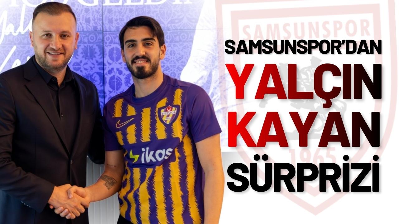 Samsunspor’dan Yalçın Kayan sürprizi