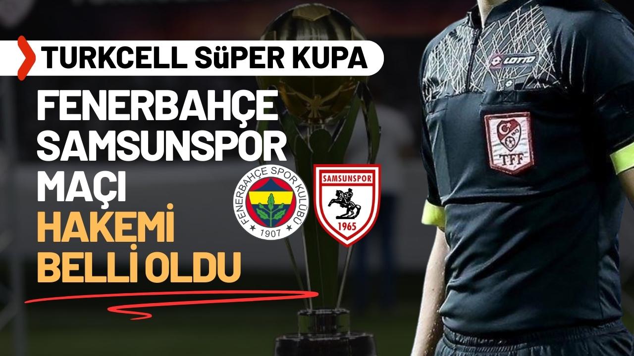 Samsunspor'un Fenerbahçe maçı hakemi belli oldu