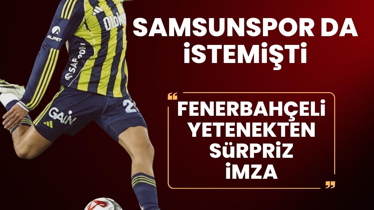Samsunspor'un listesindeki Fenerbahçeli oyuncudan sürpriz transfer