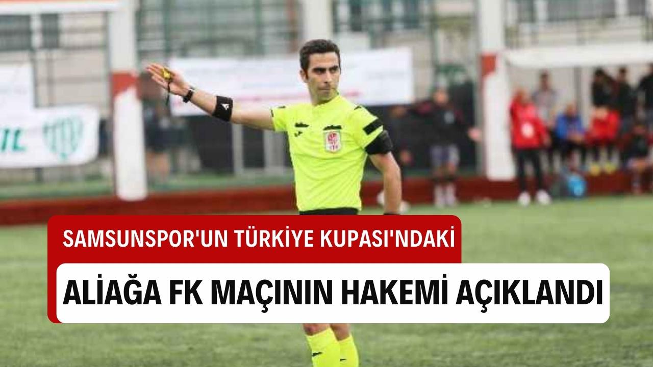 Samsunspor'un Türkiye Kupası'ndaki Aliağa FK maçının hakemi açıklandı