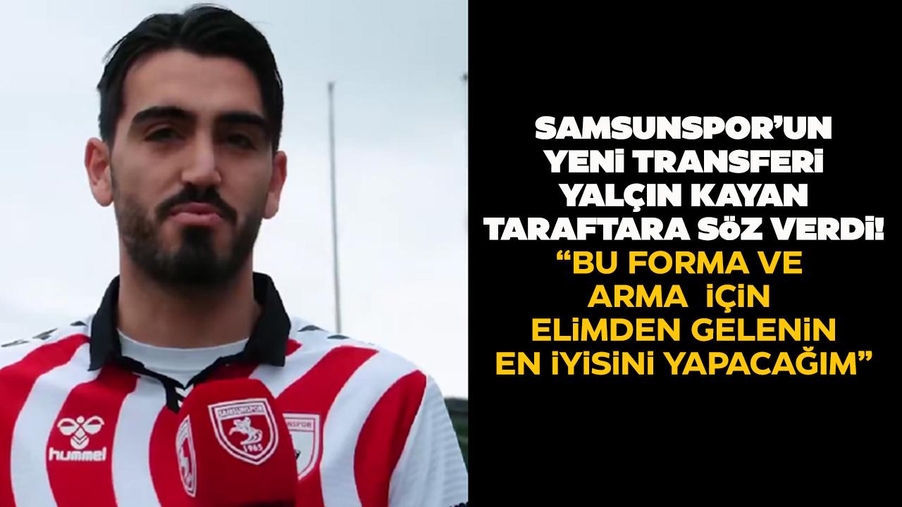 Samsunspor'un yeni transferi Yalçın Kayan, taraftarlar için bilinmeyenlerini anlattı