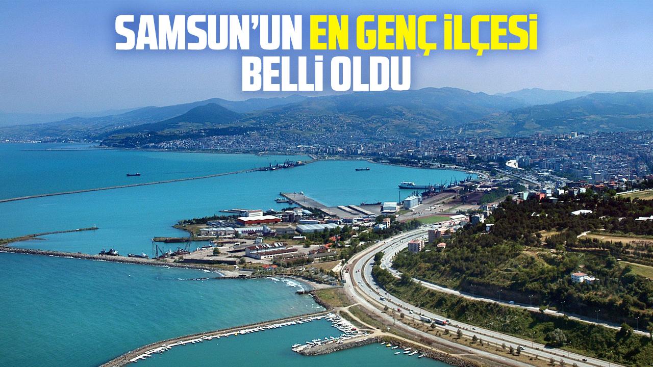Samsun'un en genç ilçesi belli oldu