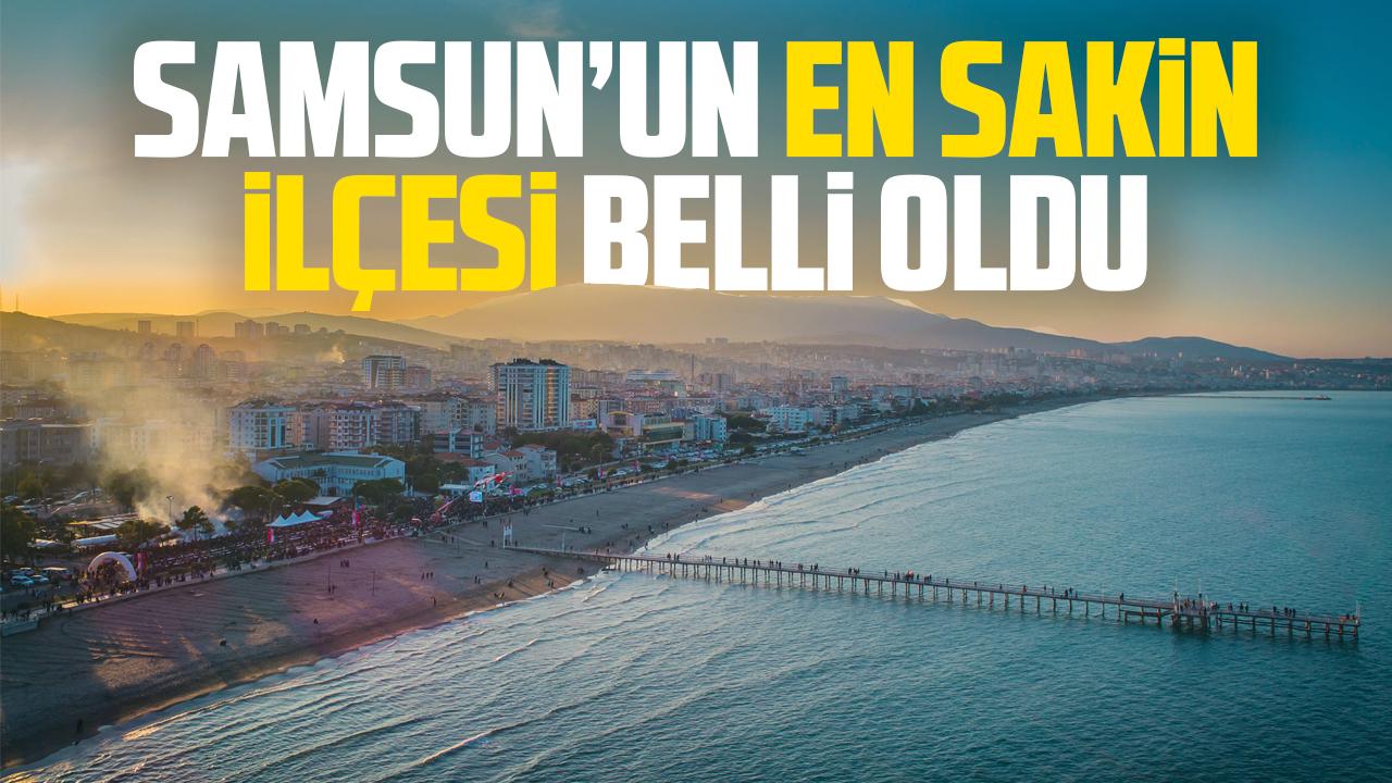 Samsun'un en sakin ilçesi belli oldu
