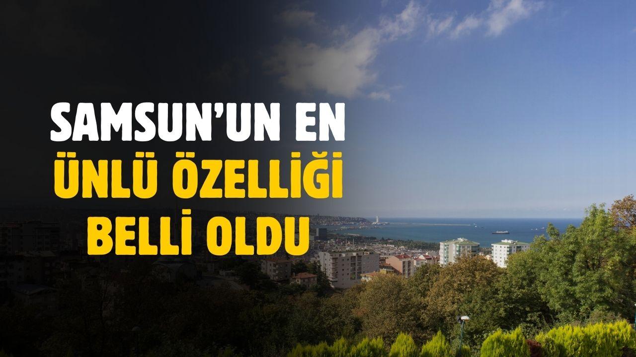 Samsun'un en ünlü özelliği belli oldu