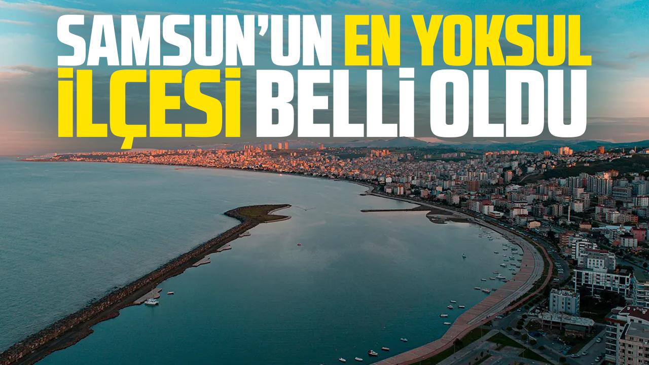 Samsun'un sosyoekonomik açıdan en düşük ilçesi belli oldu