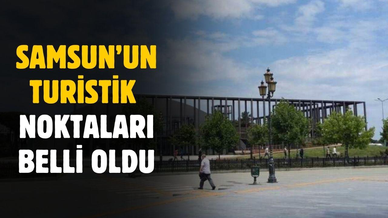 Samsun'un turistik noktaları belli oldu