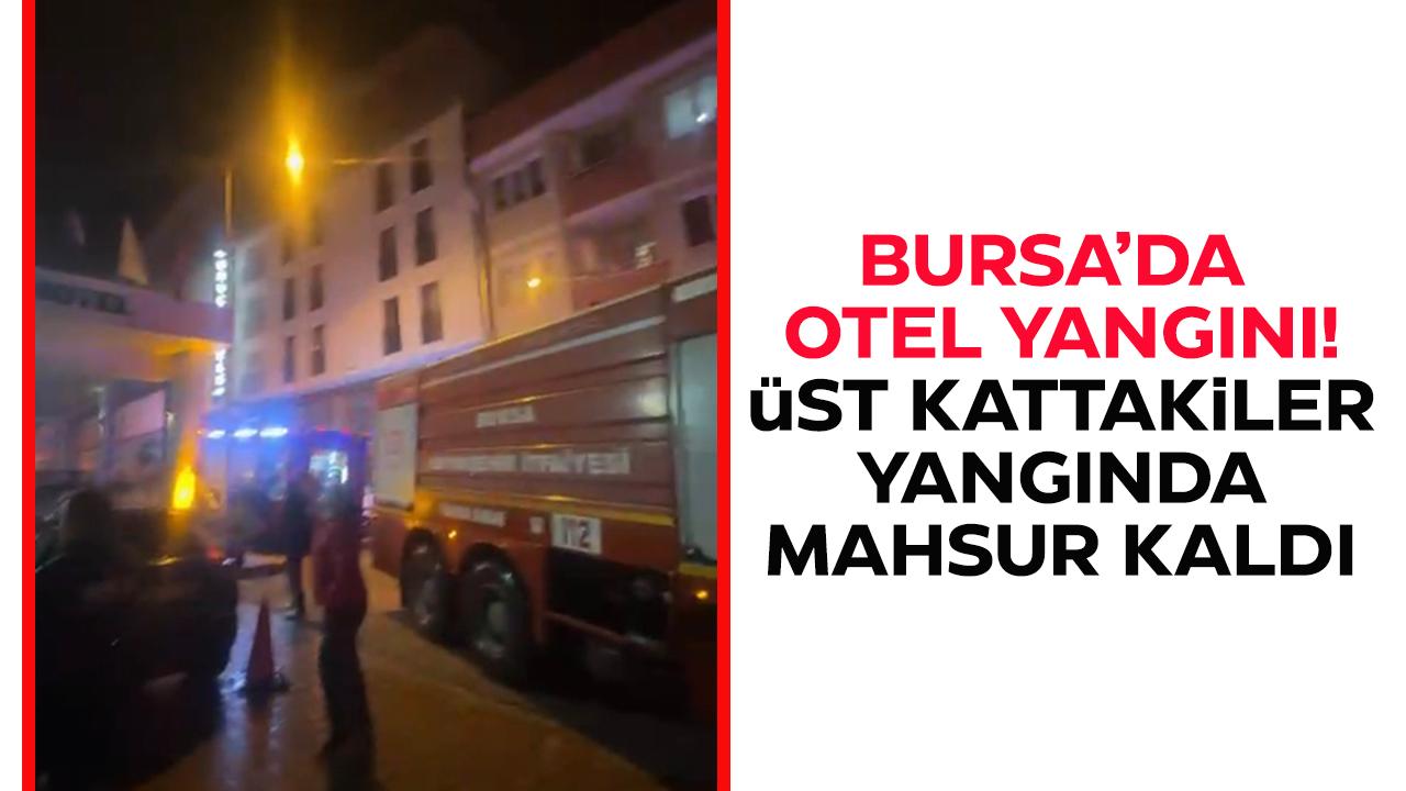 Son dakika! Bursa’da otel yangını! Üst kattakiler mahsur kaldı