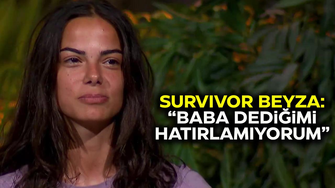 Survivor Beyza'nın baba açıklaması hüzünlendirdi! Baba dediğimi hatırlamıyorum