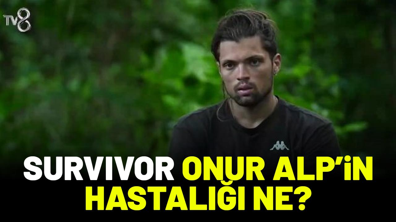 Survivor Onur Alp hastalığı ne?