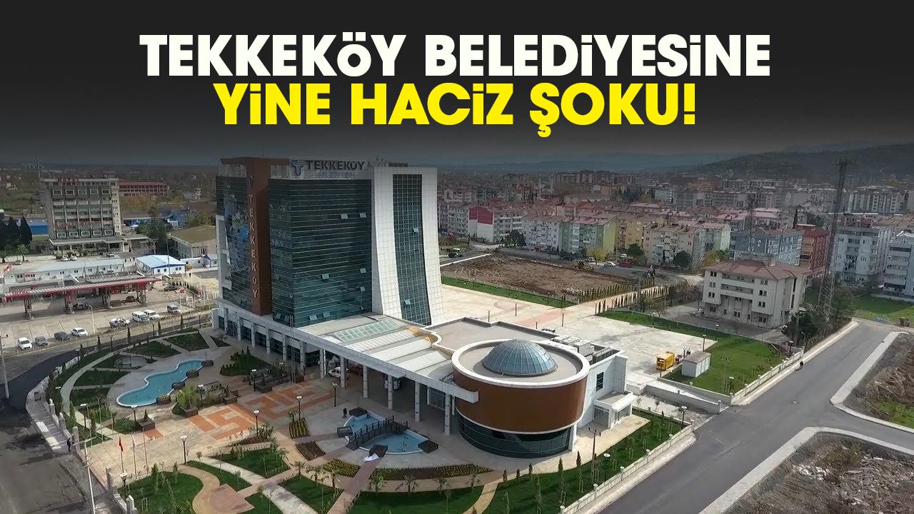 Tekkeköy Belediyesine yine haciz şoku!