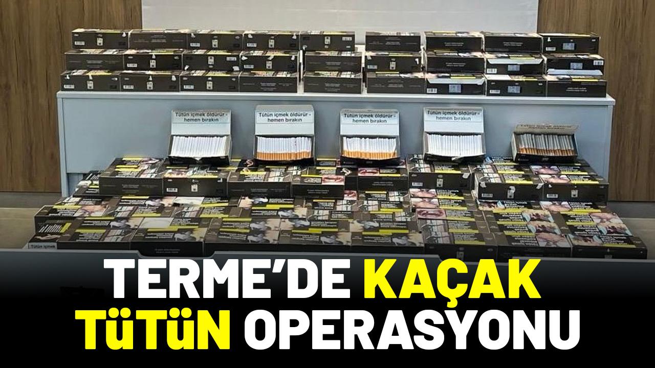Terme’de kaçak tütün operasyonu: Binlerce makaron ele geçirildi