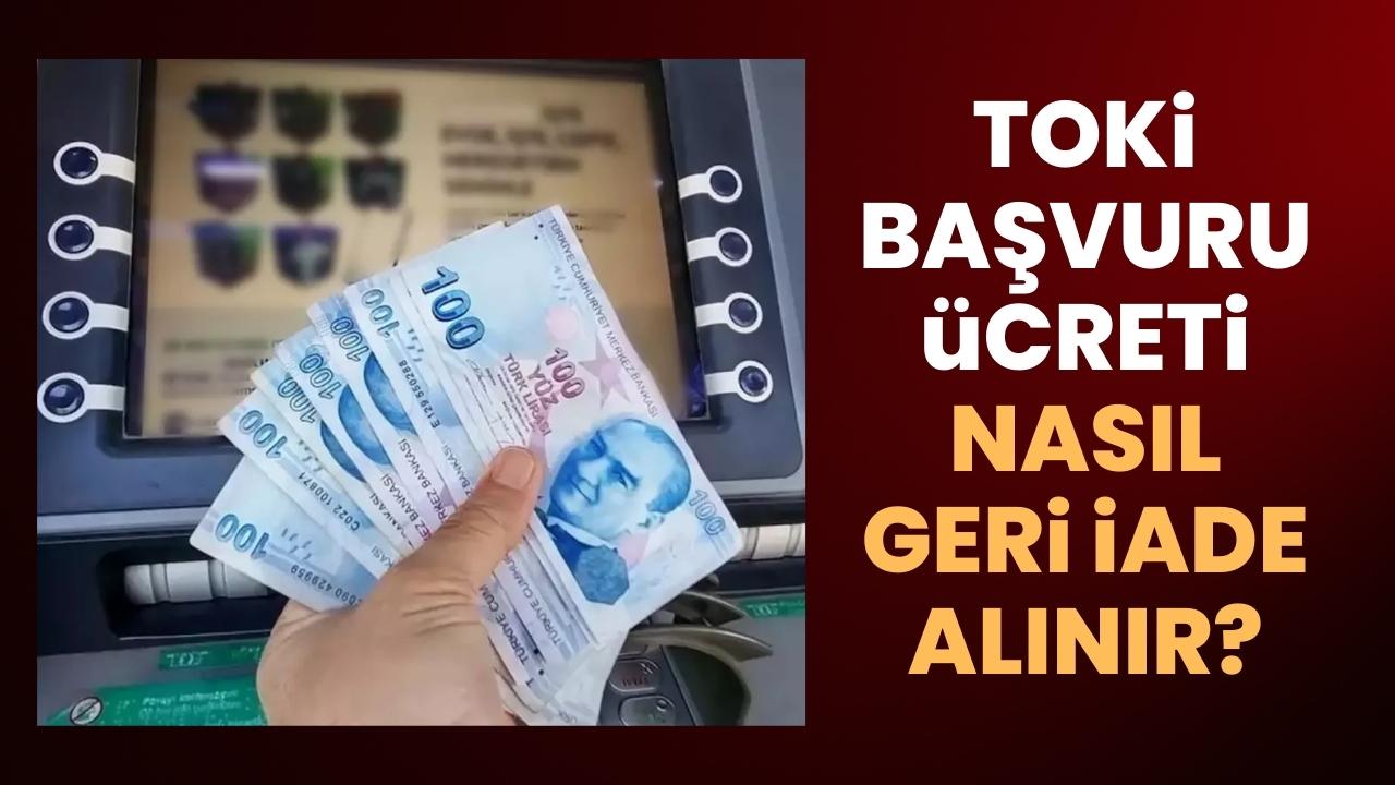 TOKİ başvuru ücreti nasıl geri alınır? İşte izlenecek yol