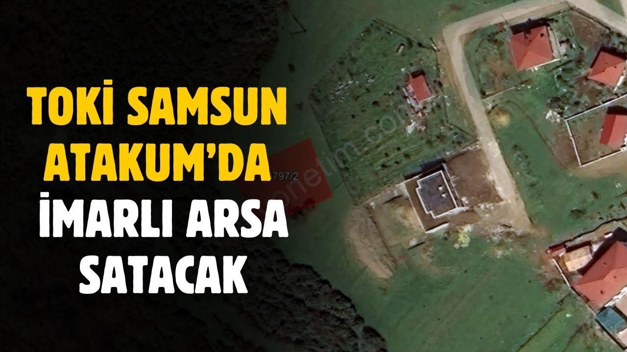 TOKİ Samsun Atakum'da imarlı arsa satacak