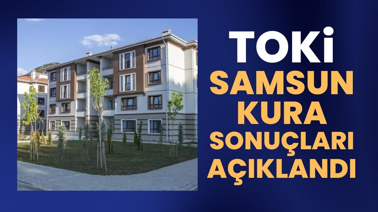 TOKİ Samsun kura sonuçları belli oldu! TOKİ Samsun kura sonuçları nasıl öğrenilir?