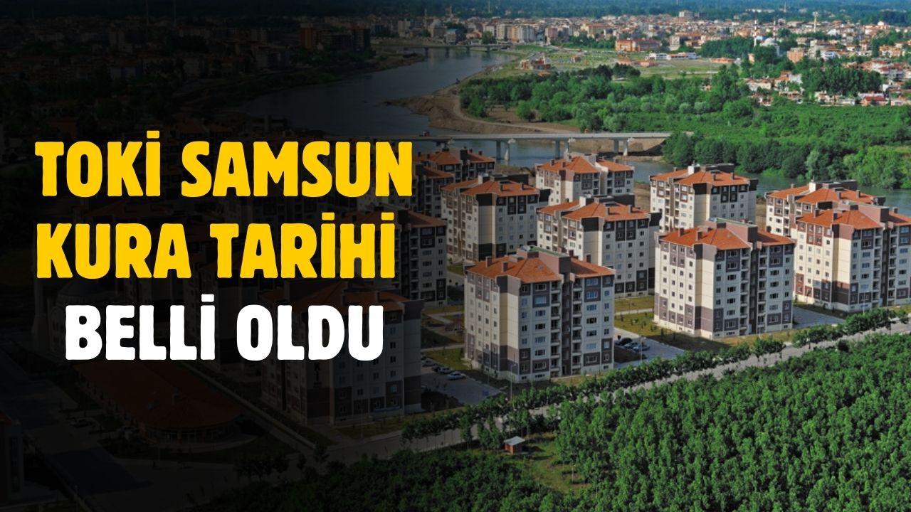 TOKİ Samsun kura tarihi belli oldu