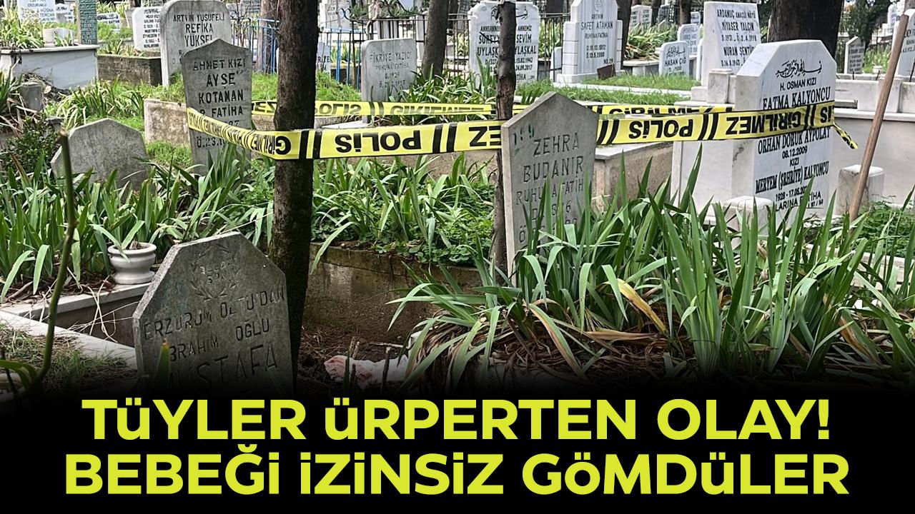 Tüyler ürperten olayda savcılık düğmeye bastı! Bebeği izinsiz defnettiler!