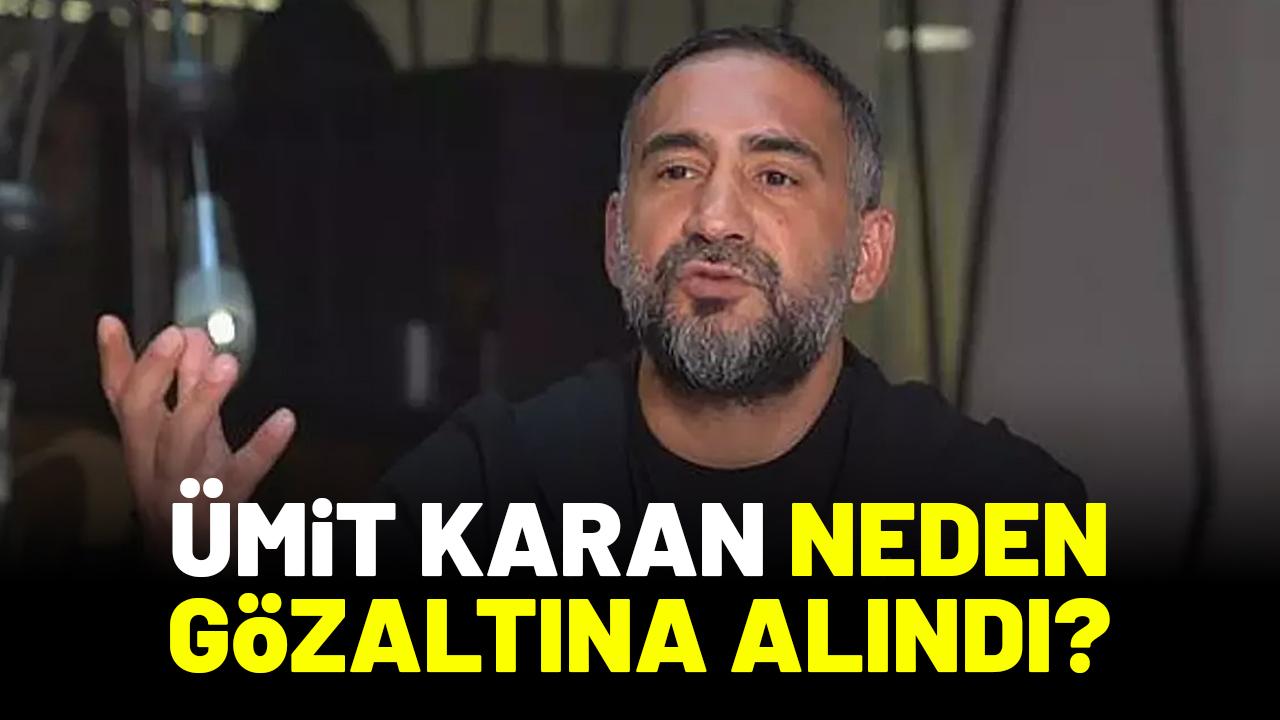 Ümit Karan neden gözaltına alındı?