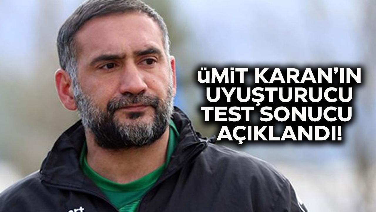 Ümit Karan'ın uyuşturucu test sonucu çıktı
