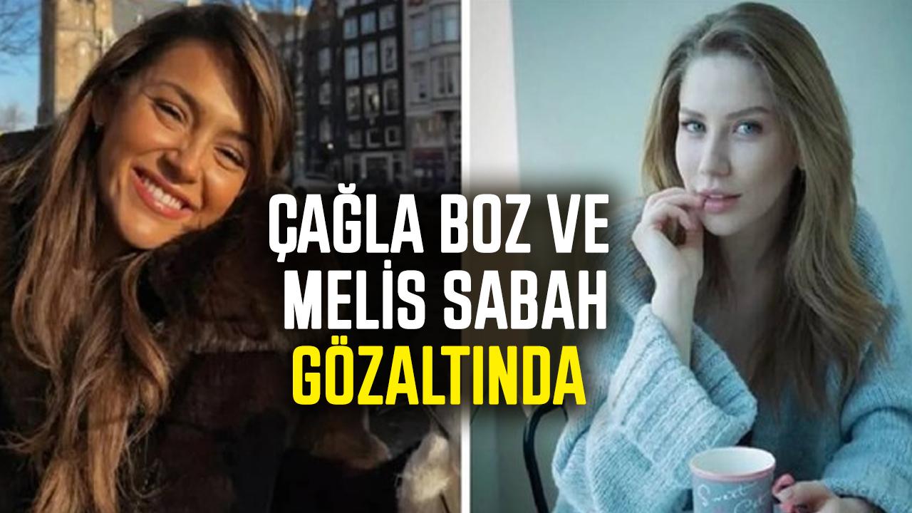 Ünlülere yönelik uyuşturucu operasyonu sürüyor! Çağla Boz ve Melis Sabah gözaltına alındı