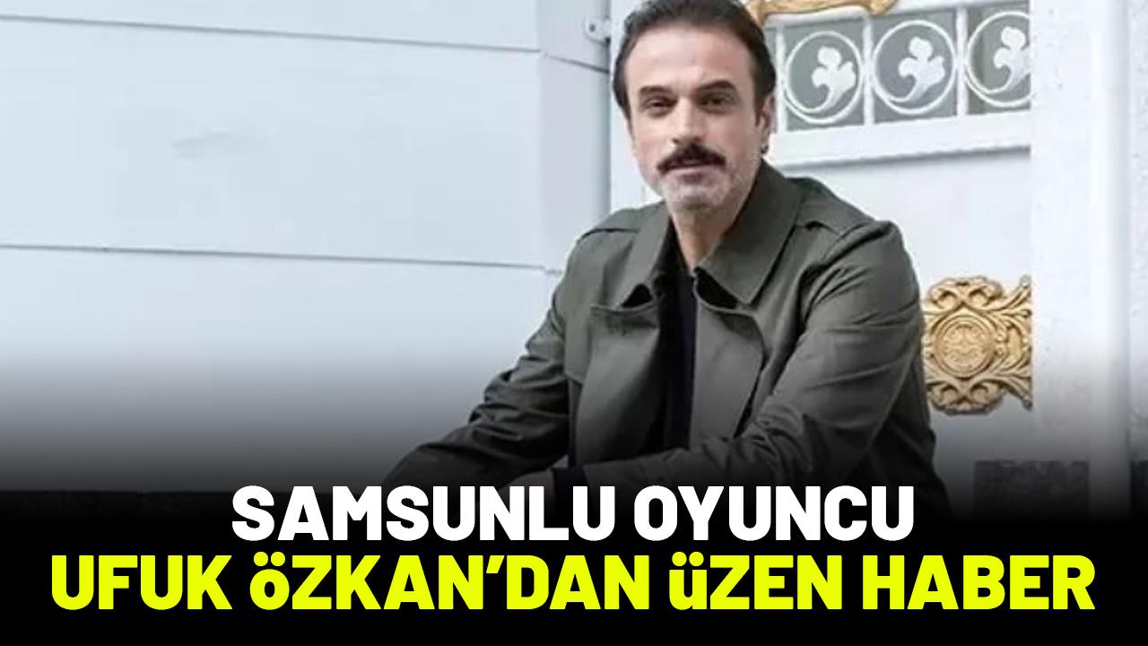 Üzücü haberi kardeşi verdi! Samsunlu oyuncu Ufuk Özkan'ın son durumu nasıl?