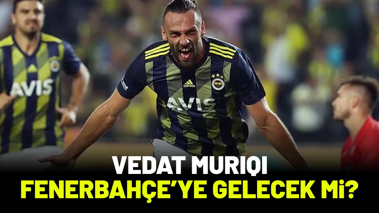 Vedat Muriqi Fenerbahçe'ye gelecek mi?