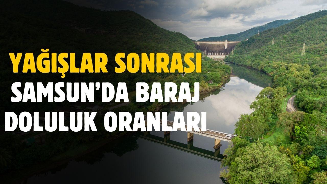 Yağışlar sonrası Samsun'da baraj doluluk oranları belli oldu