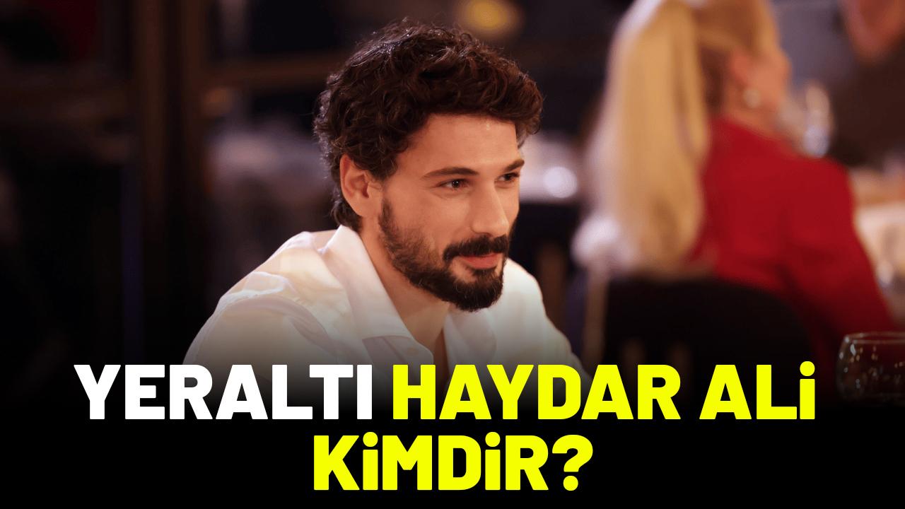 Yeraltı Haydar Ali kimdir?
