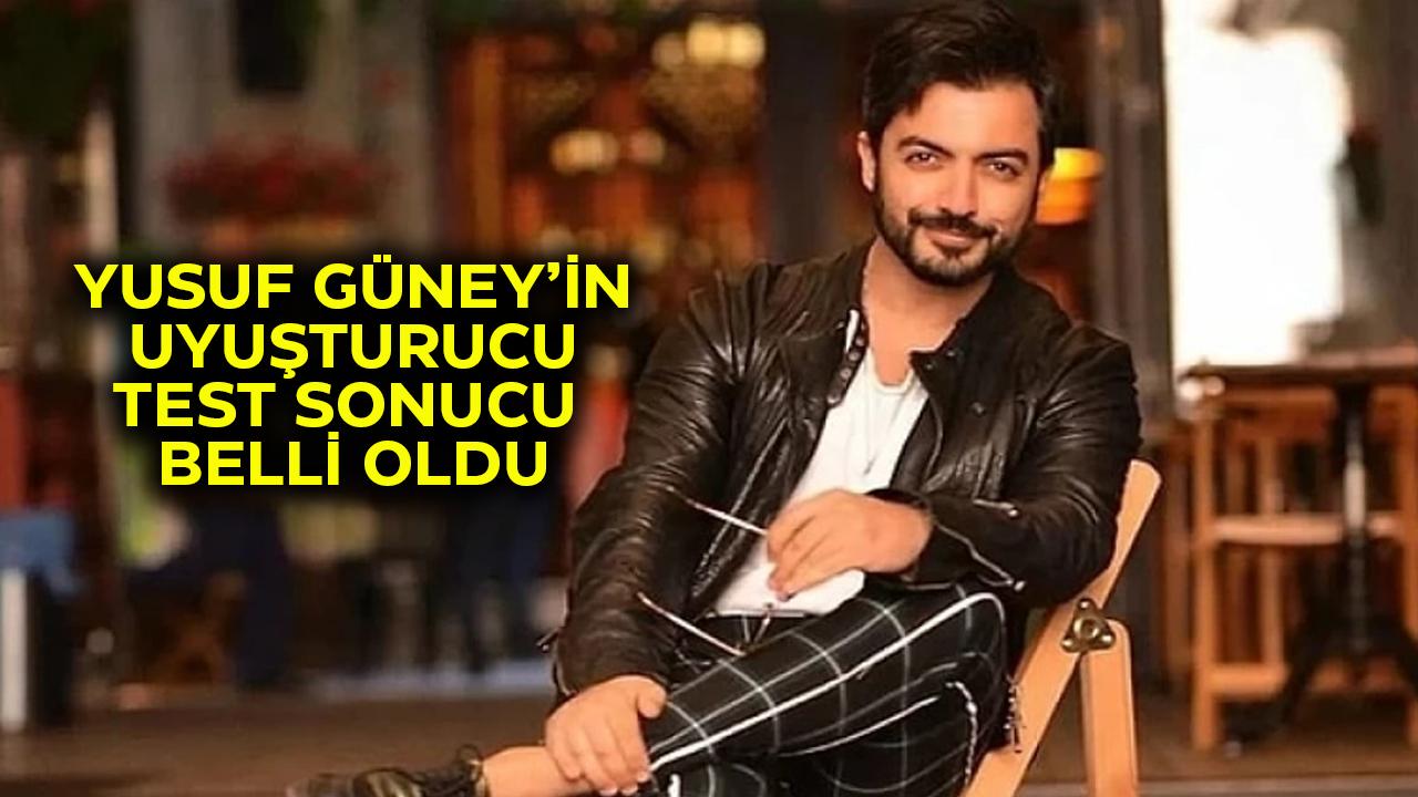 Yusuf Güney gözaltına alınmıştı! Uyuşturucu testinin sonucu belli oldu