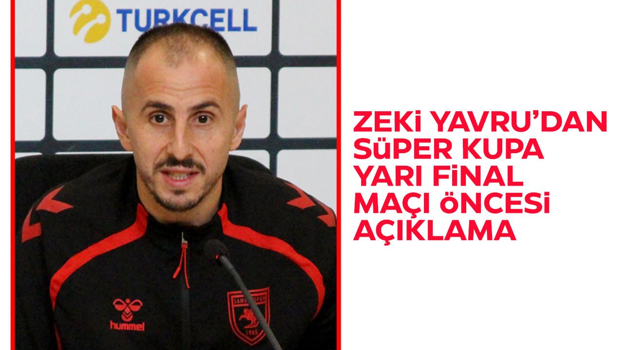 Zeki Yavru'dan Süper Kupa yarı final maçı öncesi açıklama