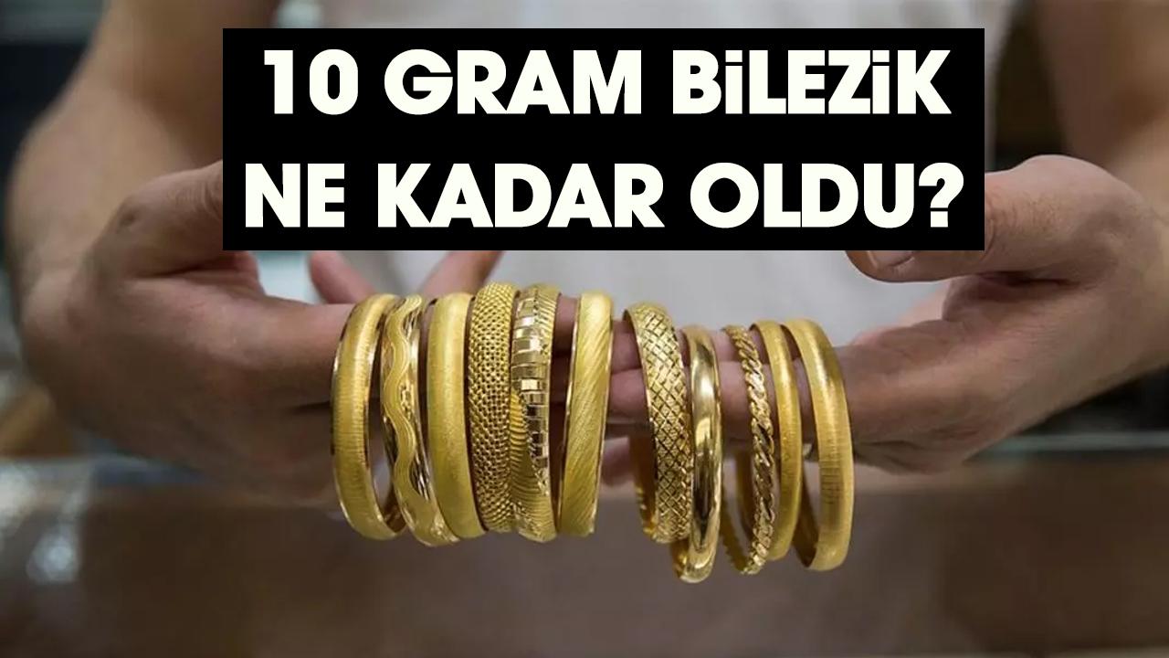 10 gram bilezik ne kadar oldu?