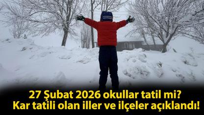 27 Şubat 2026 okullar tatil mi? Kar tatili olan iller ve ilçeler açıklandı!