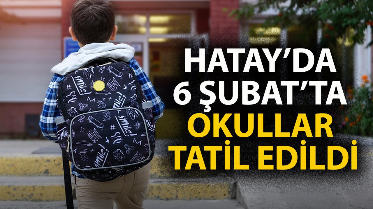 6 Şubat’ta Hatay'da okullar tatil mi?