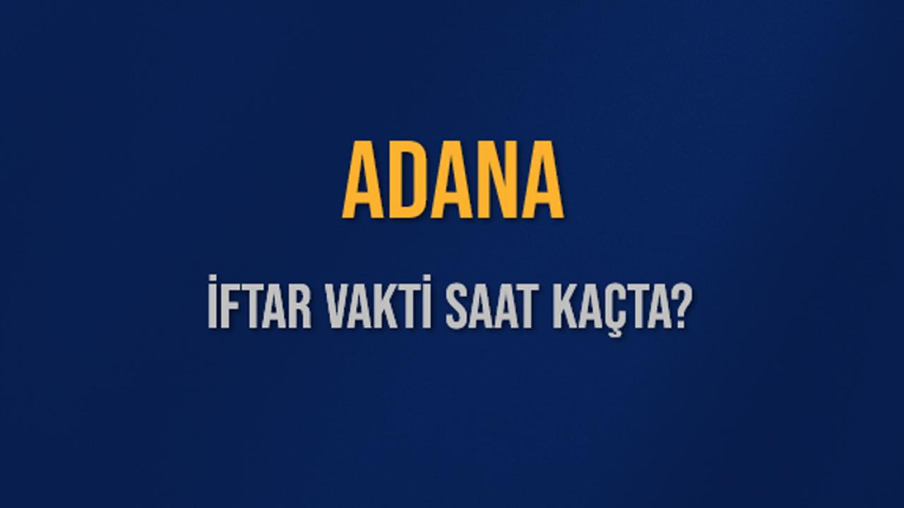 Adana akşam ezanı saat kaçta? Adana iftar vakti ne zaman?