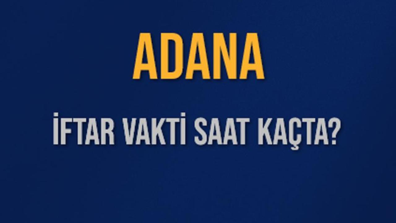 Adana iftar vakti 2026: 20 Şubat Adana iftar saat kaçta?