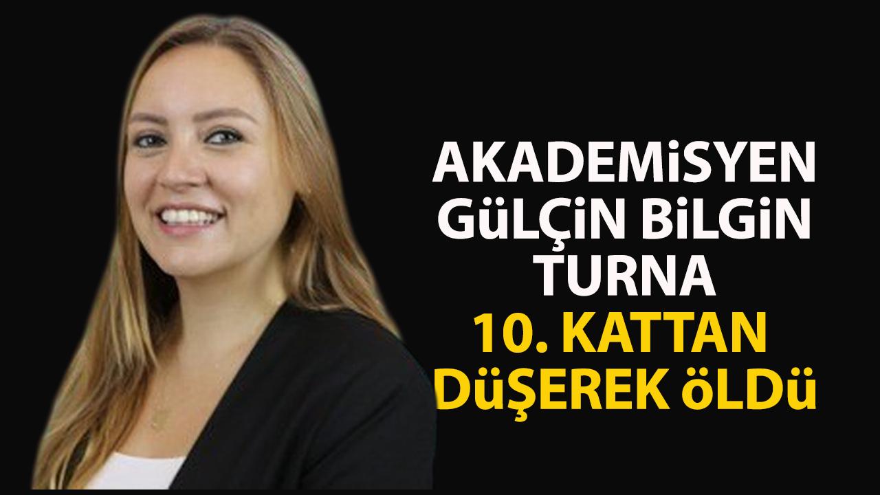 Akademisyen Gülçin Bilgin Turna, 10. kattan düşerek öldü