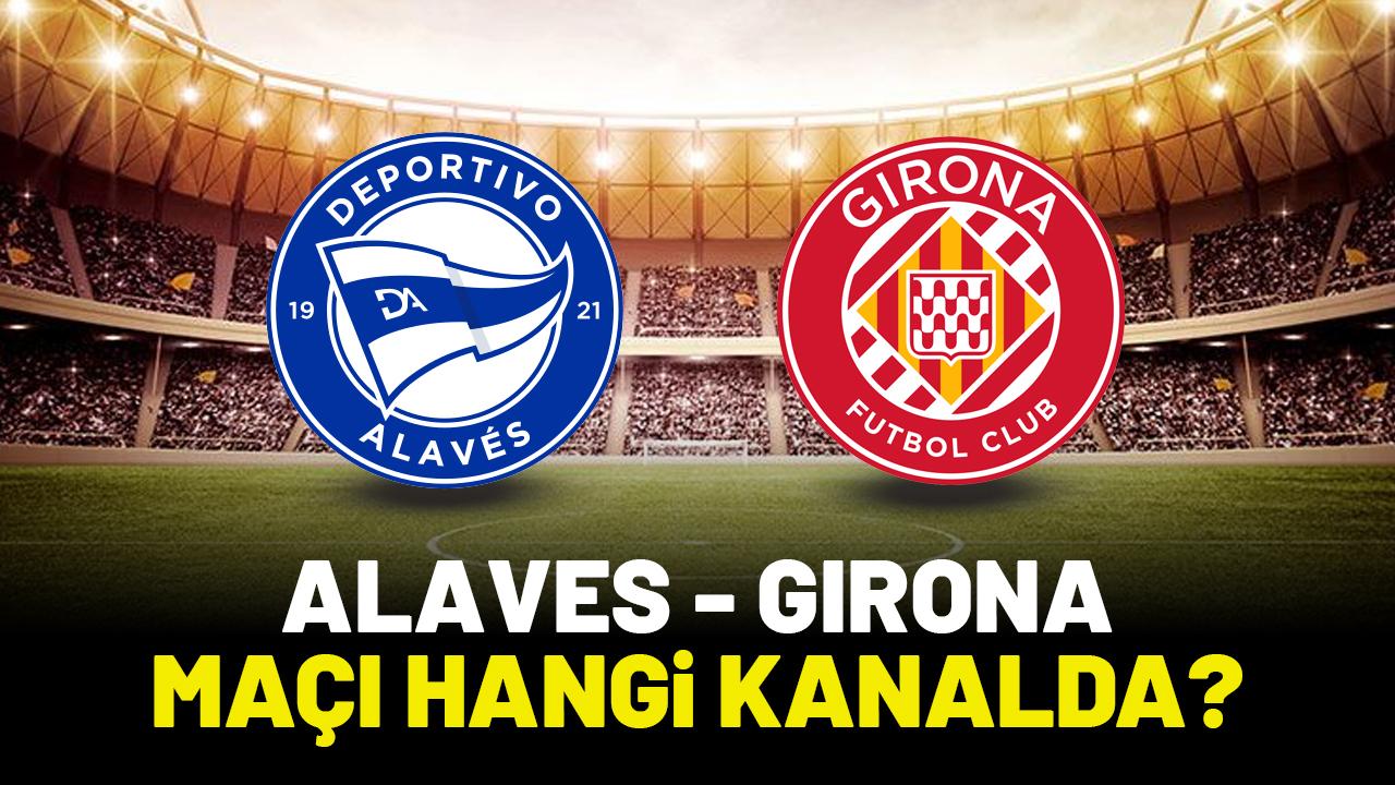 Alaves Girona maçı hangi kanalda?