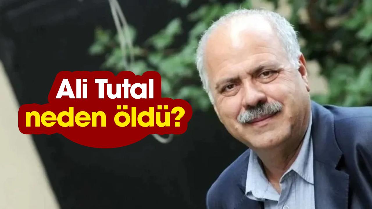 Ali Tutal neden öldü?