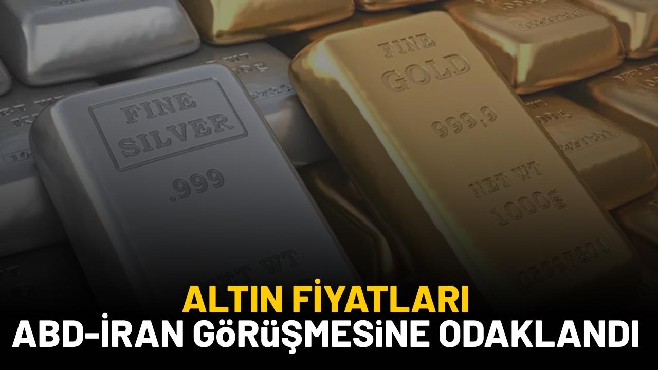 Altın fiyatları ABD-İRAN görüşmesine odaklandı