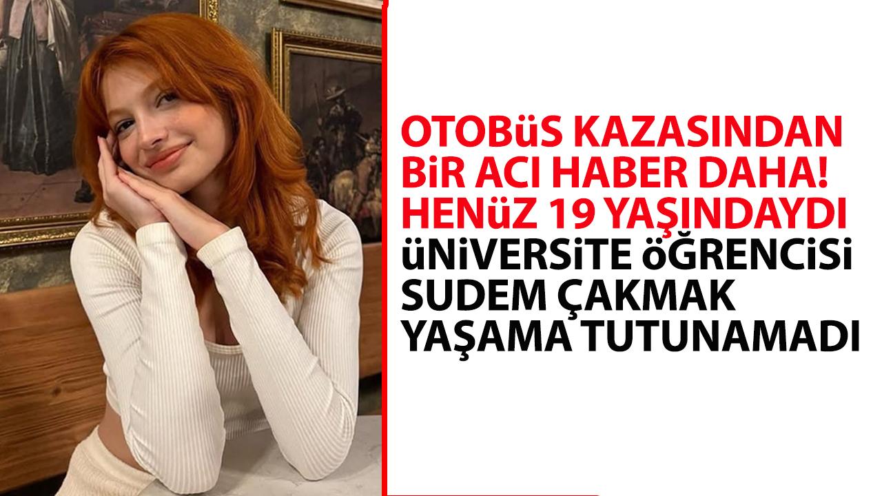 Antalya'daki feci kazada ölü sayısı 10'a yükseldi! 19 yaşındaki Sudem Çakmak hayatını kaybetti