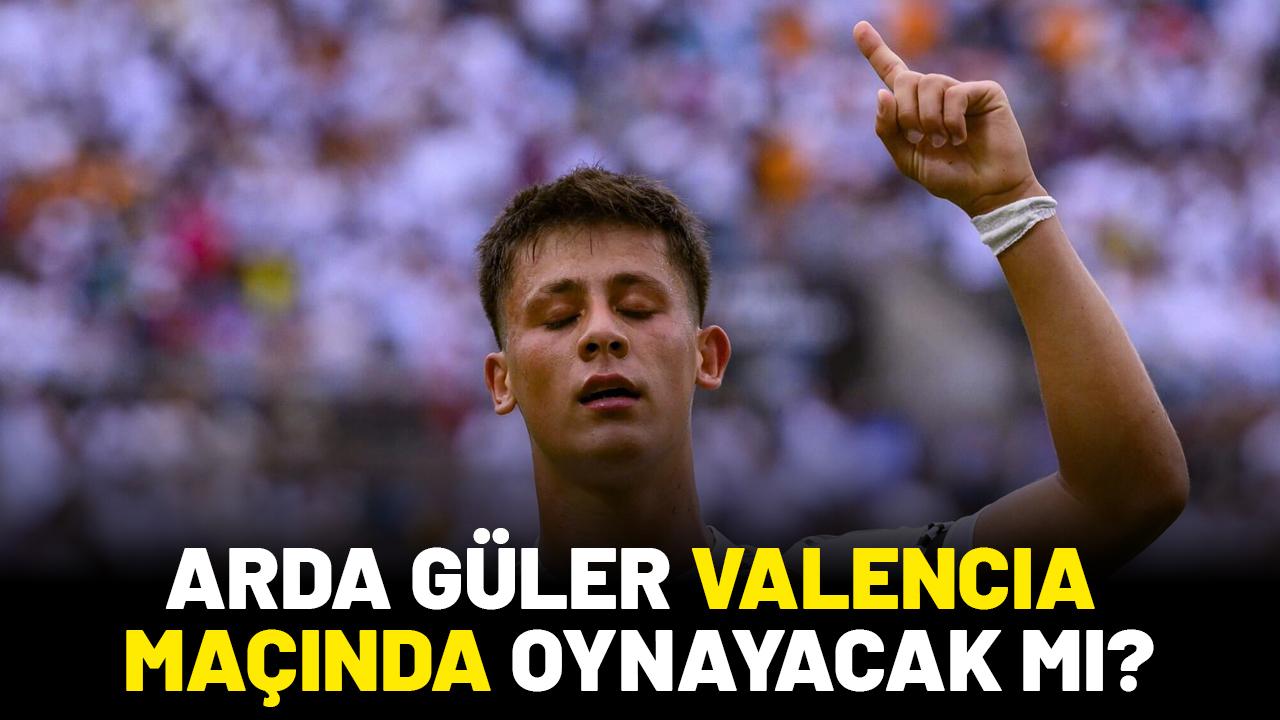 Arda Güler Real Madrid Valencia maçında oynayacak mı?
