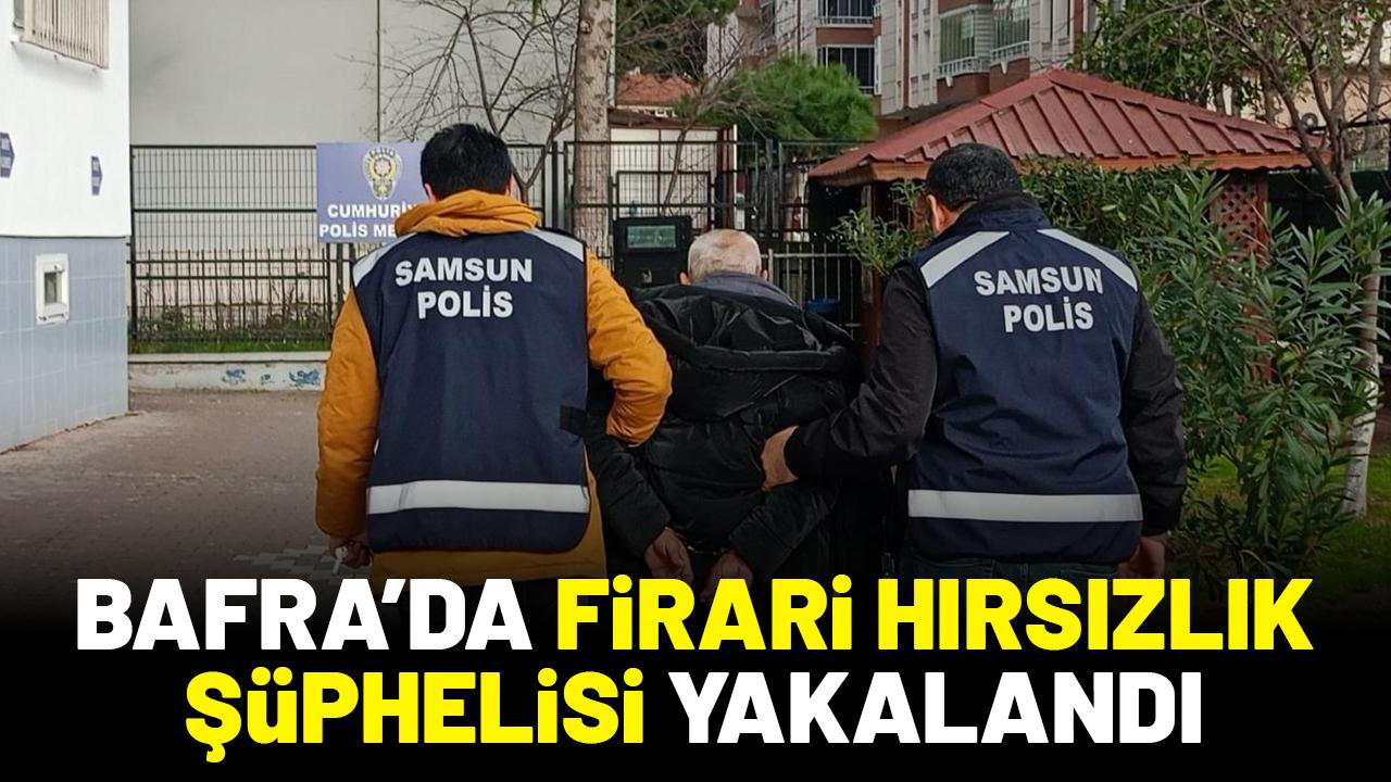 Bafra’da firari hırsızlık şüphelisi yakalandı