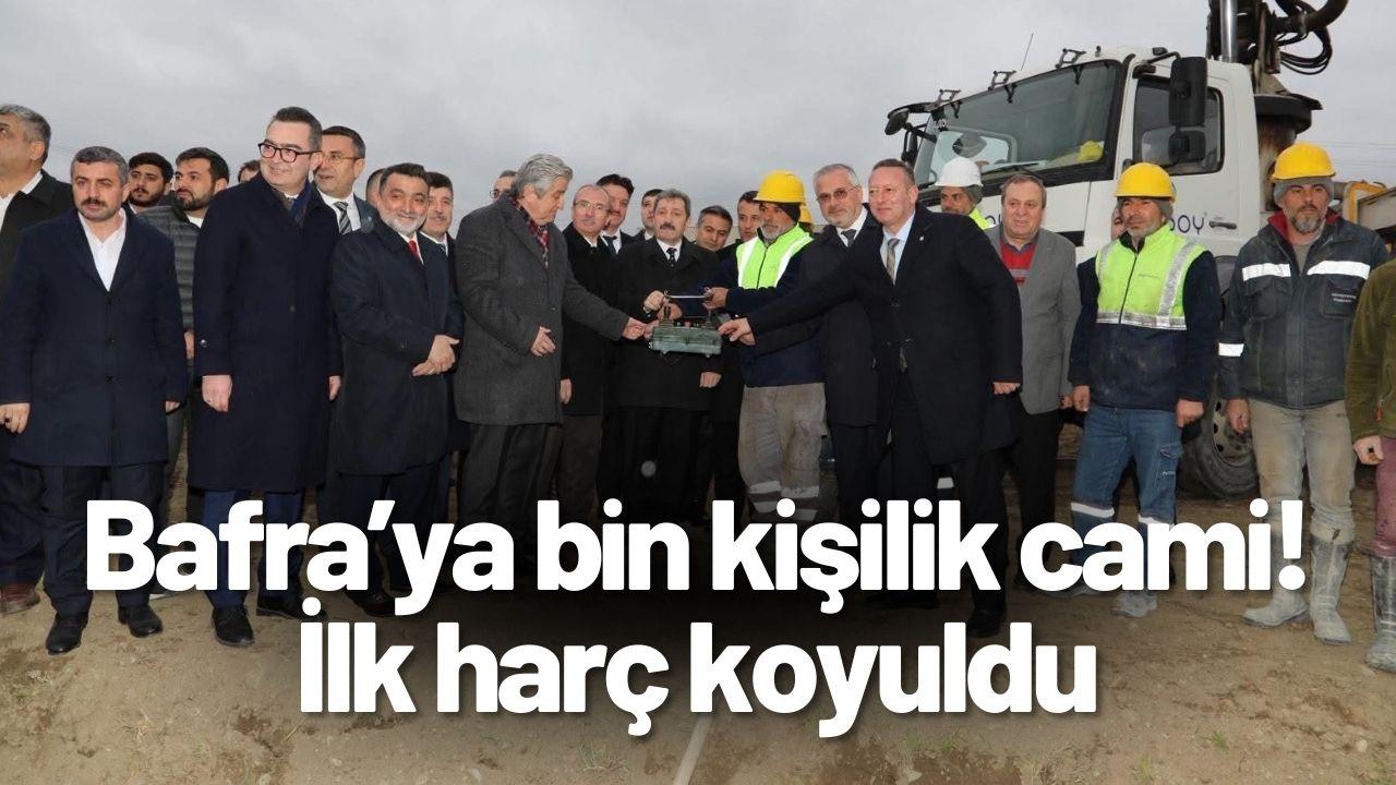 Bafra’ya bin kişilik cami! İlk harç koyuldu