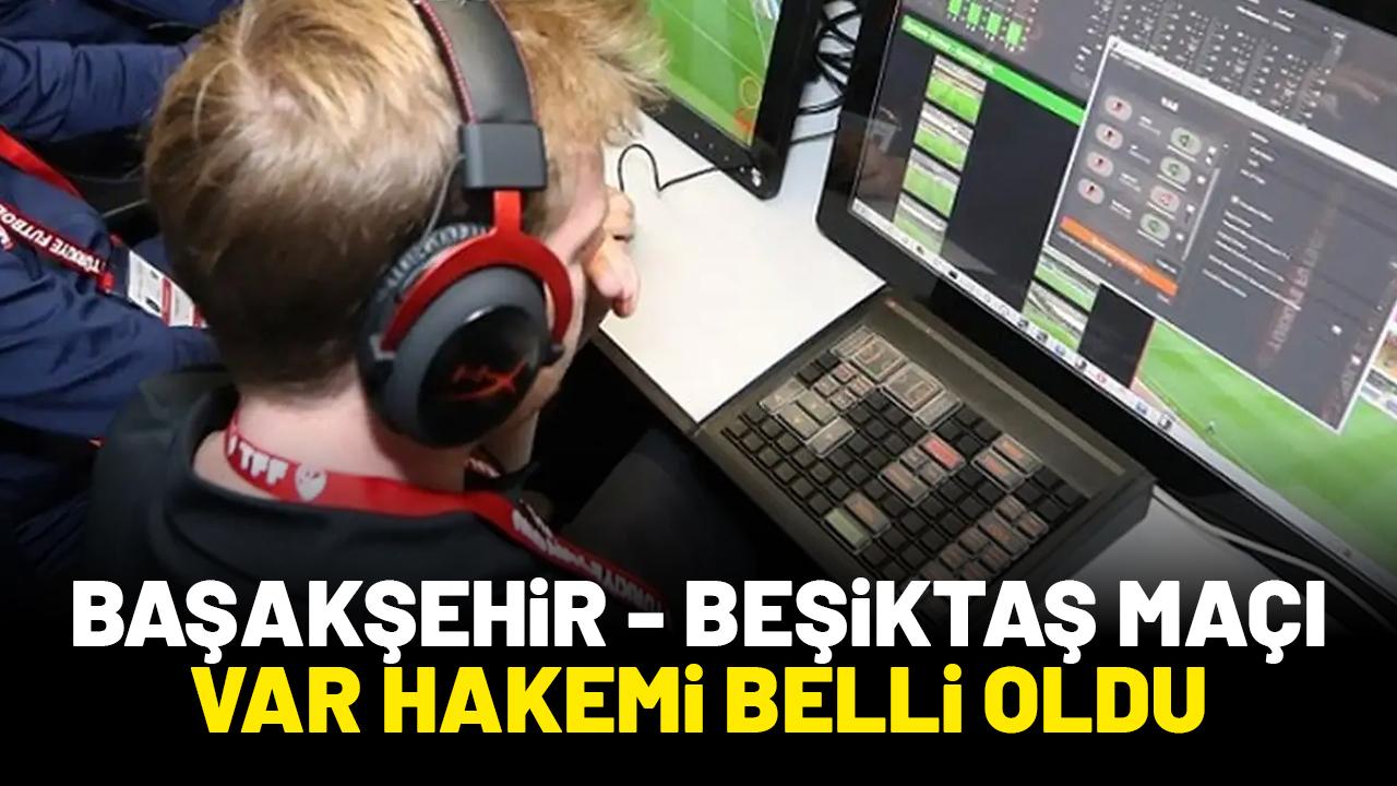 Başakşehir Beşiktaş maçı VAR hakemi belli oldu