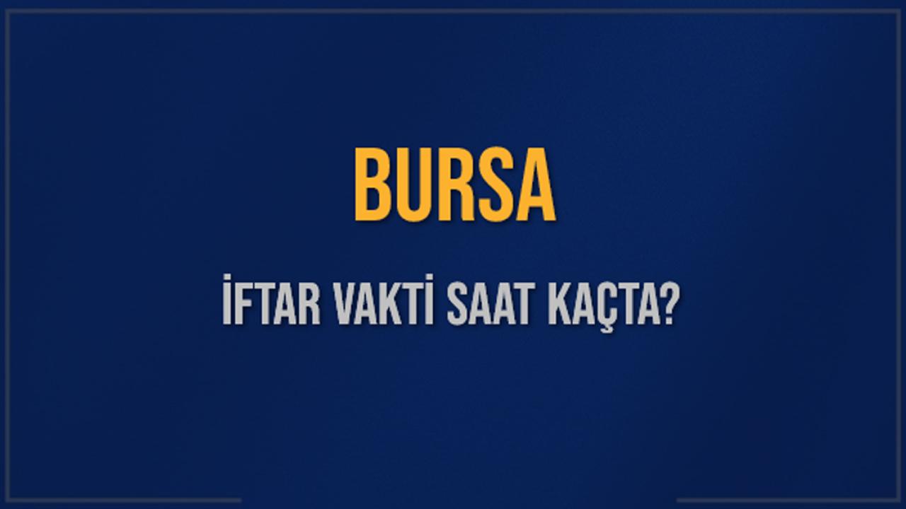 Bursa iftar vakti 2026: Bursa’da iftar saat kaçta, Bursa akşam ezanı ne zaman?